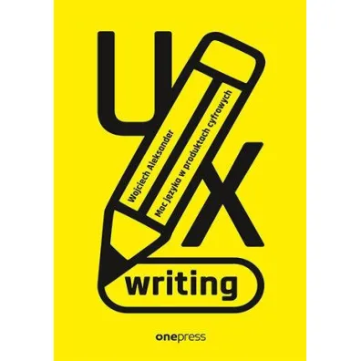 UX writing. Moc j�zyka w produktach cyfrowych - Wojciech Aleksander