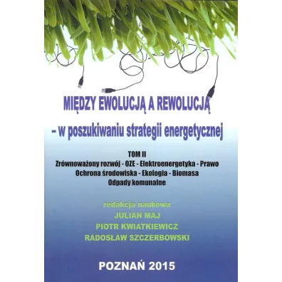 Mi�dzy ewolucj� a rewolucj� - w poszukiwaniu strategii energetycznej tom II