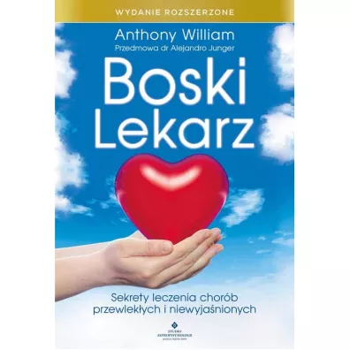 Boski lekarz. Sekrety leczenia chor�b przewlek�ych i niewyja�nionych. Wydanie rozszerzone - Anthony William