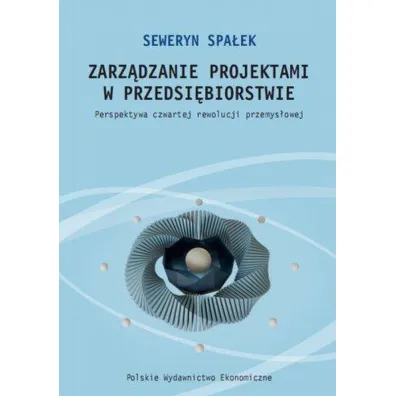 Zarz�dzanie projektami w przedsi�biorstwie. Perspektywa czwartej rewolucji przemys�owej - Seweryn Spa�ek