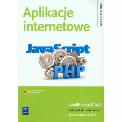Aplikacje internetowe. Podr�cznik do nauki zawodu technik informatyk. Szko�y ponadgimnazjalne - Ma�gorzata �oki�ska