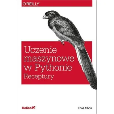 Uczenie maszynowe w Pythonie. Receptury - Chris  Albon