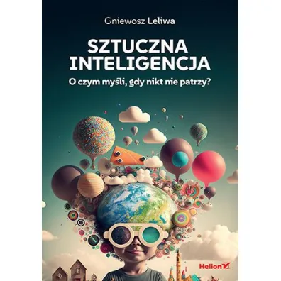 Sztuczna inteligencja. O czym my�li, gdy nikt nie patrzy? - Gniewosz Leliwa