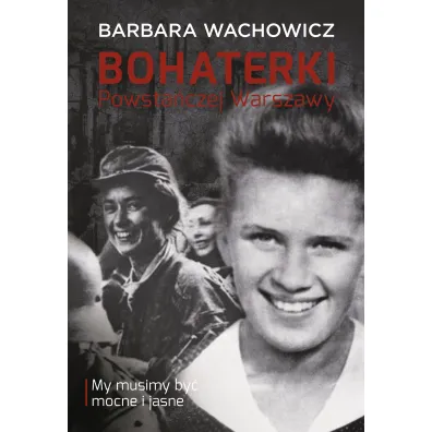 Bohaterki powsta�czej Warszawy - Barbara Wachowicz