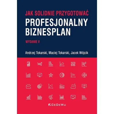 Jak solidnie przygotowa� profesjonalny biznesplan - Andrzej Tokarski, Jacek W�jcik, Maciej Tokarski