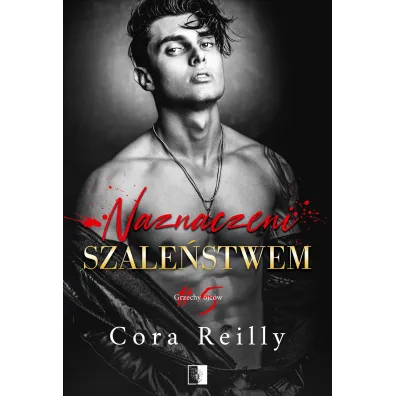 Naznaczeni szale�stwem. Seria Grzechy ojc�w. Tom 5 - Cora Reilly