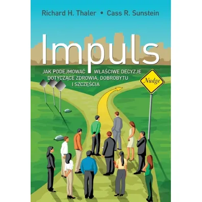 Impuls. Jak podejmowa� w�a�ciwie decyzje dotycz�ce zdrowia, dobrobytu i szcz�cia - Richard H. Thaler, Cass R. Sunstein