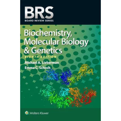 BRS Biochemistry, Molecular Biology, and Genetics - Emma C Schoch, Michael A Lieberman