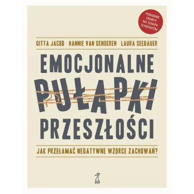 Emocjonalne pu�apki przesz�o�ci. Jak prze�ama� negatywne wzorce zachowa�? - van Hannie Genderen, Gitta Jacob, Laura  Seebauer
