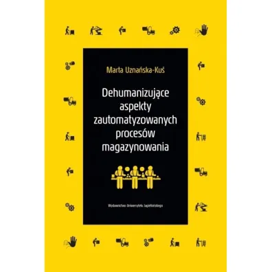 Dehumanizuj�ce aspekty zautomatyzowanych proces�w magazynowania - Marta Uzna�ska-Ku�