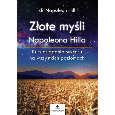 Z�ote my�li Napoleona Hilla. Kurs osi�gania sukcesu na wszystkich poziomach - Napoleon Hill