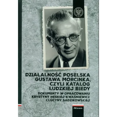 Dzia�alno�� poselska Gustawa Morcinka, czyli katalog ludzkiej biedy