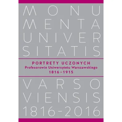 Portrety Uczonych. Profesorowie Uniwersytetu Warszawskiego 1816-1915