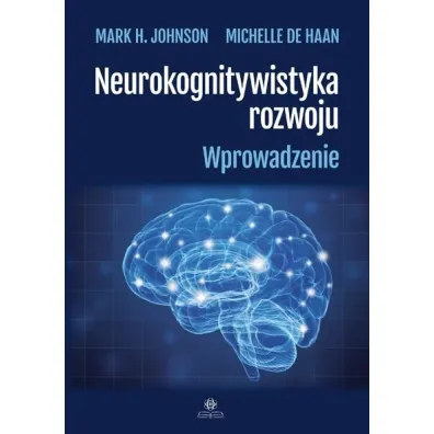 Neurokognitywistyka rozwoju Wprowadzenie - Mark H Johanson, Michelle  De Haan