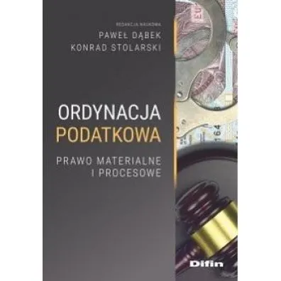 Ordynacja podatkowa. Prawo materialne i procesowe - Pawe� D�bek, Konrad Stolarski