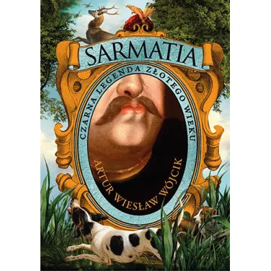 Sarmatia. Czarna legenda z�otego wieku