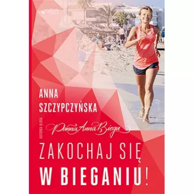 Zakochaj si� w bieganiu! - Anna Szczypczy�ska