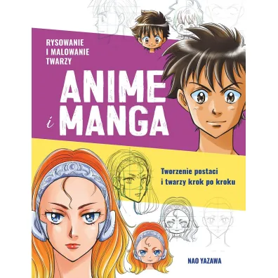 Rysowanie i malowanie twarzy. Anime i Manga. Tworzenie postaci i twarzy krok po kroku