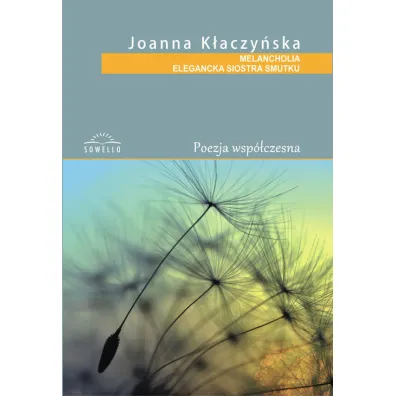 MELANCHOLIA ELEGANCKA SIOSTRA SMUTK TOMIK POEZJI-SOWELLO - Joanna K�aczy�ska