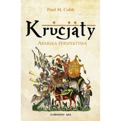 Krucjaty. Arabska perespektywa - Paul M Cobb