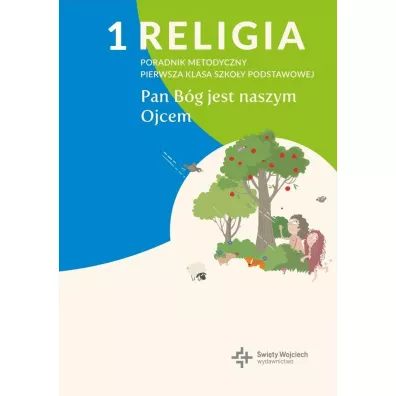 Religia 1. Bg jest naszym Ojcem. Poradnik metodyczny. Pierwsza klasa szkoy podstawowej
