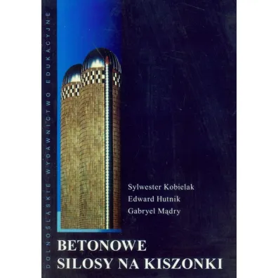 Betonowe Silosy na kiszonk� - Edward Hutnik, M�dry Gabryel, Sylwester Kobielak