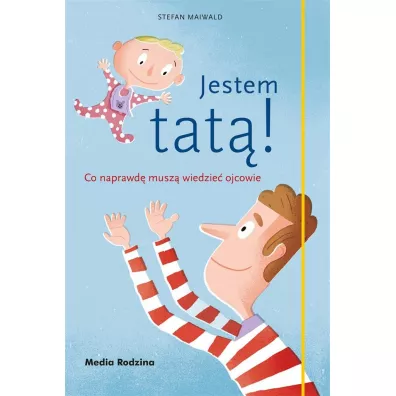 Jestem tat�! Co naprawd� musz� wiedzie� ojcowie - Stefan Maiwald, Emilia  Kledzik