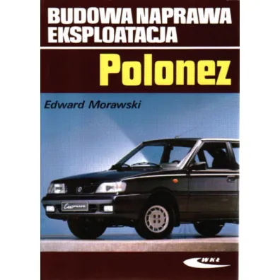 Polonez. Budowa, naprawa, eksploatacja - Edward Morawski