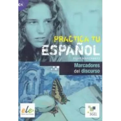 Practica tu espanol. Marcadores del discurso C1