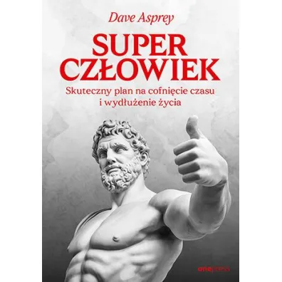 Supercz�owiek. Skuteczny plan na cofni�cie czasu i wyd�u�enie �ycia - Dave  Asprey