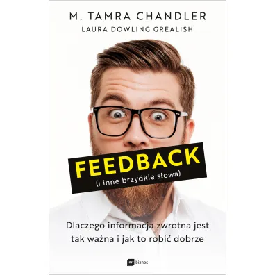 Feedback (i inne brzydkie s�owa). Dlaczego informacja zwrotna jest tak wa�na i jak to robi� dobrze - Laura  Dowling Grealish, M. Tamra Chandler