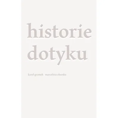 Historie dotyku - Karol  Gromek, Marcelina  Obarska