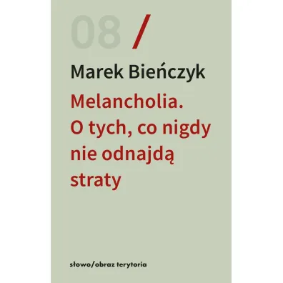 Melancholia. O tych, co nigdy nie odnajd� straty - Marek Bie�czyk