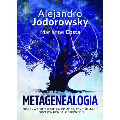 Metagenealogia. Odkrywanie siebie za pomoc� psychomagii i drzewa genealogicznego - Alejandro Jodorowsky, Marianne Costa