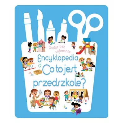 �wiat bez tajemnic. Encyklopedia Co to jest przedszkole?