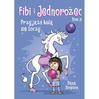 Przyja�� kul� si� toczy. Fibi i Jednoro�ec. Tom 9