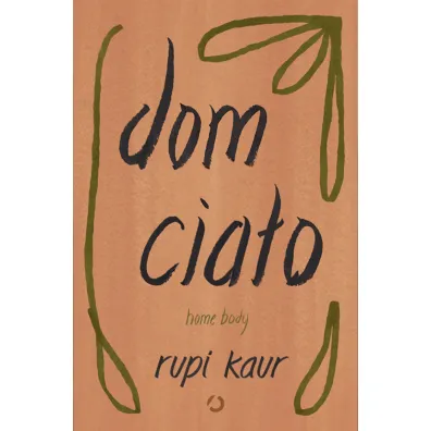 Dom cia�o. Home body - Rupi Kaur