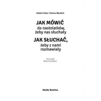 Jak m�wi� do nastolatk�w, �eby nas s�ucha�y. Jak s�ucha�, �eby z nami rozmawia�y