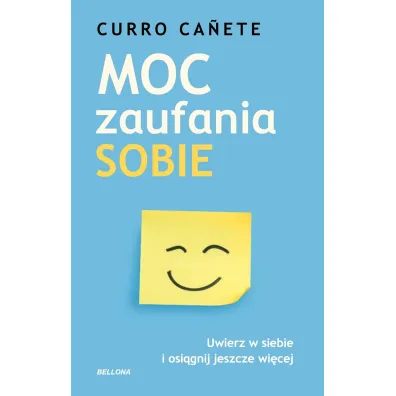 Moc zaufania sobie. Uwierz w siebie i osi�gnij jeszcze wi�cej - Curro Canete