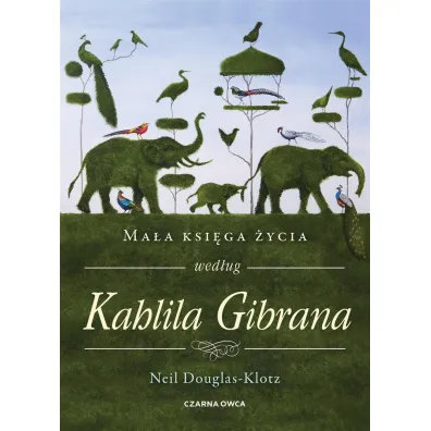 Ma�a ksi�ga �ycia wed�ug Kahlila Gibrana - Neil Douglas-Klotz