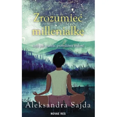 Zrozumie� Millenialk�, czyli jak znale�� prawdziw� mi�o�� - Aleksandra  Sajda