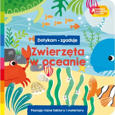 Zwierz�ta w oceanie. Akademia m�drego dziecka. Dotykam, zgaduj�