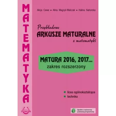 Przyk�adowe arkusze maturalne z matematyki. Matura 2016, 2017... Zakres rozszerzony - Alicja Cewe, Alina Magry�-Walczak, Halina Nahorska