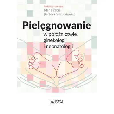 Piel�gnowanie w po�o�nictwie ginekologii i neonatologii - Maria Rabiej, Barbara Mazurkiewicz