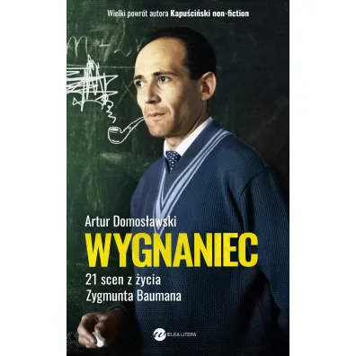 Wygnaniec. 21 scen z �ycia Zygmunta Baumana - Artur Domos�awski