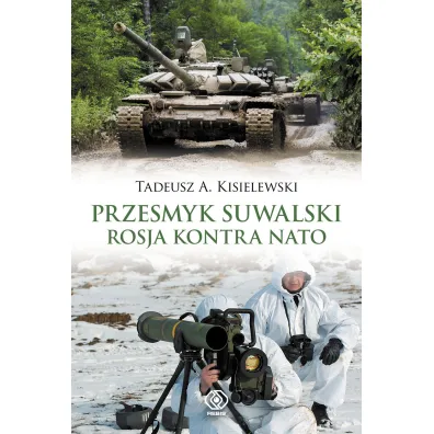 Przesmyk suwalski. Rosja kontra NATO - Tadeusz A. Kisielewski