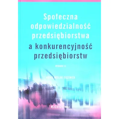 Spo�eczna odpowiedzialno�� przedsi�biorstwa a konkurencyjno�� przedsi�biorstw - Anna  Wolak-Tuzimek