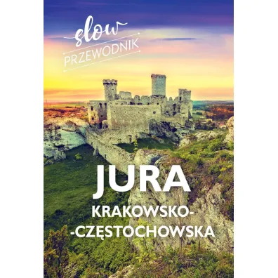 Jura Krakowsko-Cz�stochowska. Slow przewodnik - Beata Pomykalska, Pawe� Pomykalski
