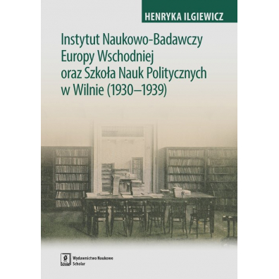 Instytut Naukowo-Badawczy Europy Wschodniej Oraz Szkoa Nauk Politycznych W Wilnie (1930-1939)