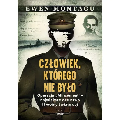 Cz�owiek, kt�rego nie by�o. Operacja `Mincemeat` &ndash; najwi�ksze oszustwo II wojny �wiatowej - Montagu Ewen